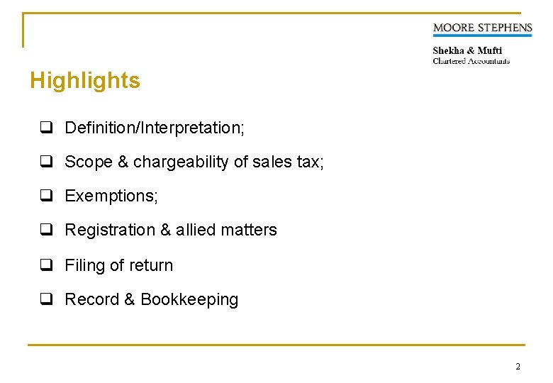 Highlights q Definition/Interpretation; q Scope & chargeability of sales tax; q Exemptions; q Registration