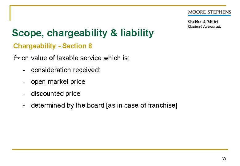 Scope, chargeability & liability Chargeability - Section 8 P on value of taxable service