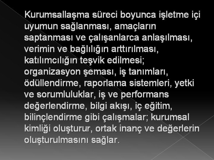 Kurumsallaşma süreci boyunca işletme içi uyumun sağlanması, amaçların saptanması ve çalışanlarca anlaşılması, verimin ve