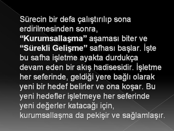 Sürecin bir defa çalıştırılıp sona erdirilmesinden sonra, “Kurumsallaşma” aşaması biter ve “Sürekli Gelişme” safhası