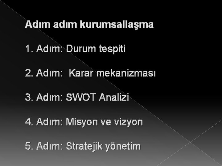 Adım adım kurumsallaşma 1. Adım: Durum tespiti 2. Adım: Karar mekanizması 3. Adım: SWOT