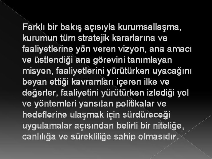 Farklı bir bakış açısıyla kurumsallaşma, kurumun tüm stratejik kararlarına ve faaliyetlerine yön veren vizyon,