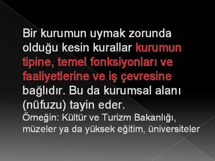 Bir kurumun uymak zorunda olduğu kesin kurallar kurumun tipine, temel fonksiyonları ve faaliyetlerine ve