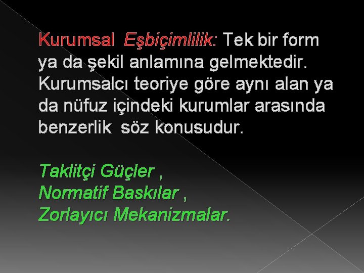 Kurumsal Eşbiçimlilik: Tek bir form ya da şekil anlamına gelmektedir. Kurumsalcı teoriye göre aynı