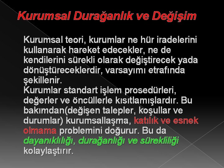 Kurumsal Durağanlık ve Değişim Kurumsal teori, kurumlar ne hür iradelerini kullanarak hareket edecekler, ne