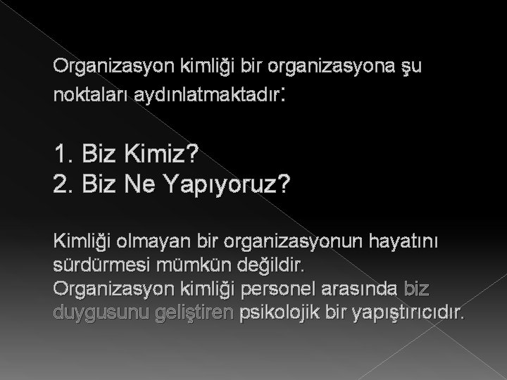 Organizasyon kimliği bir organizasyona şu noktaları aydınlatmaktadır: 1. Biz Kimiz? 2. Biz Ne Yapıyoruz?