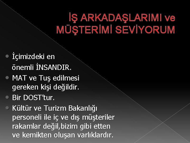 İŞ ARKADAŞLARIMI ve MÜŞTERİMİ SEVİYORUM • İçimizdeki en • • • önemli İNSANDIR. MAT