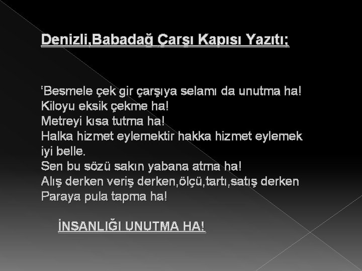 Denizli, Babadağ Çarşı Kapısı Yazıtı; ‘Besmele çek gir çarşıya selamı da unutma ha! Kiloyu