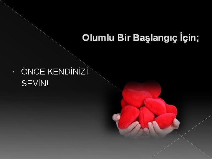 Olumlu Bir Başlangıç İçin; ÖNCE KENDİNİZİ SEVİN! 