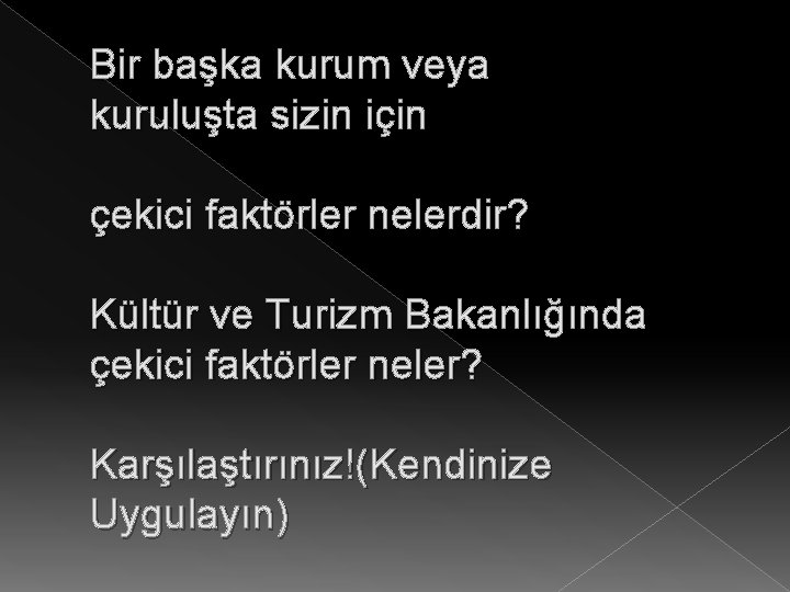 Bir başka kurum veya kuruluşta sizin için çekici faktörler nelerdir? Kültür ve Turizm Bakanlığında