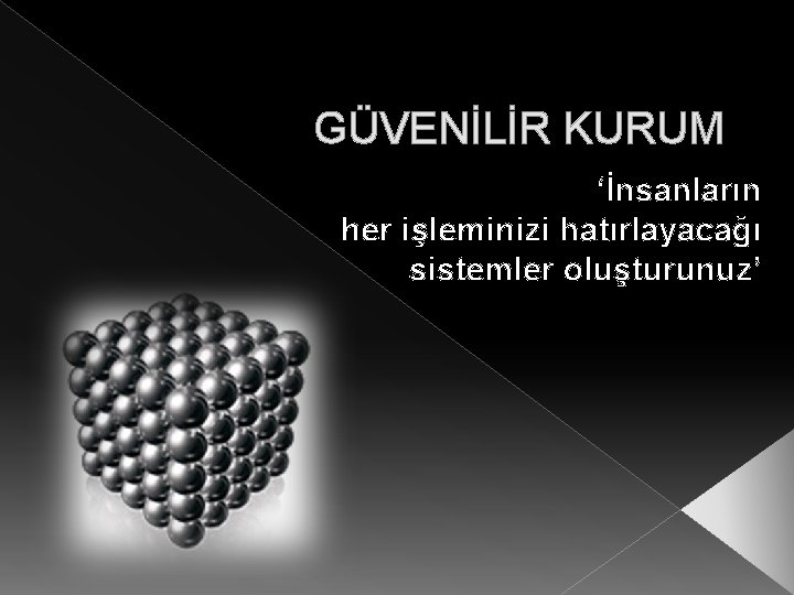 GÜVENİLİR KURUM ‘İnsanların her işleminizi hatırlayacağı sistemler oluşturunuz’ 