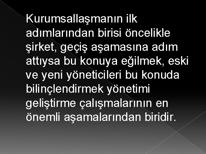 Kurumsallaşmanın ilk adımlarından birisi öncelikle şirket, geçiş aşamasına adım attıysa bu konuya eğilmek, eski