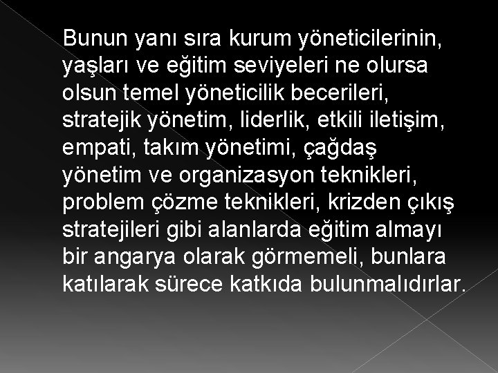 Bunun yanı sıra kurum yöneticilerinin, yaşları ve eğitim seviyeleri ne olursa olsun temel yöneticilik