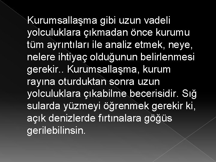 Kurumsallaşma gibi uzun vadeli yolculuklara çıkmadan önce kurumu tüm ayrıntıları ile analiz etmek, neye,