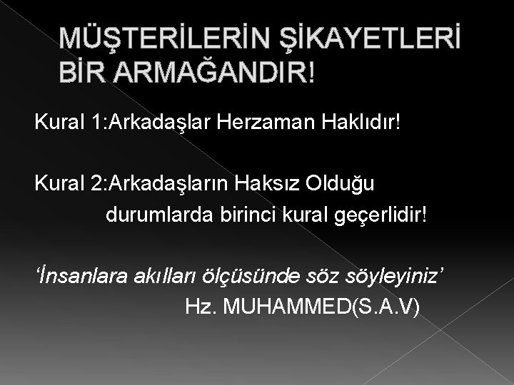 MÜŞTERİLERİN ŞİKAYETLERİ BİR ARMAĞANDIR! Kural 1: Arkadaşlar Herzaman Haklıdır! Kural 2: Arkadaşların Haksız Olduğu