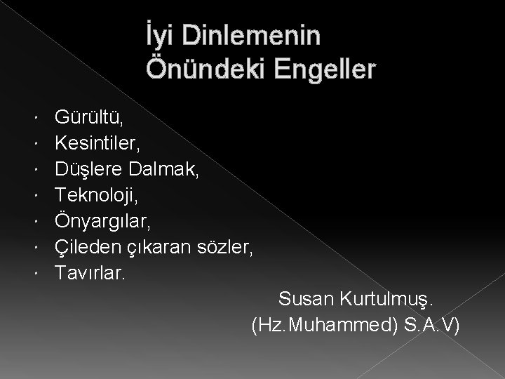 İyi Dinlemenin Önündeki Engeller Gürültü, Kesintiler, Düşlere Dalmak, Teknoloji, Önyargılar, Çileden çıkaran sözler, Tavırlar.