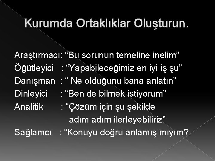 Kurumda Ortaklıklar Oluşturun. Araştırmacı: “Bu sorunun temeline inelim” Öğütleyici : “Yapabileceğimiz en iyi iş