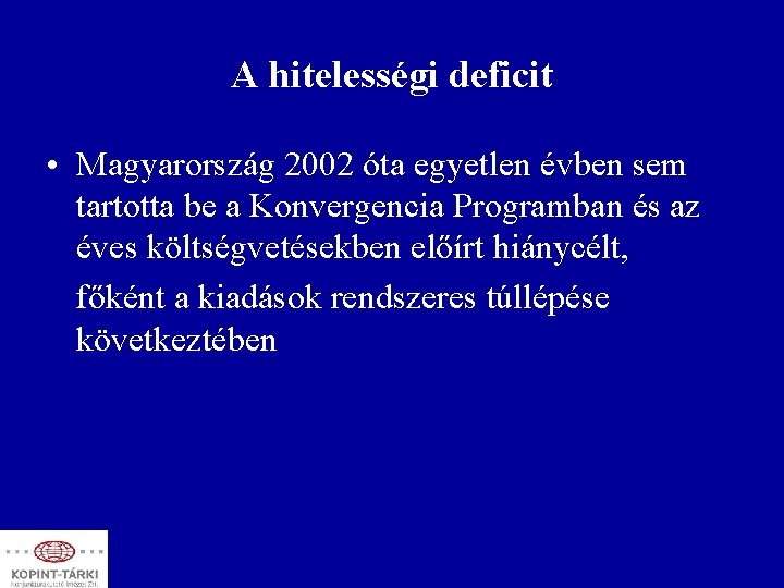 A hitelességi deficit • Magyarország 2002 óta egyetlen évben sem tartotta be a Konvergencia