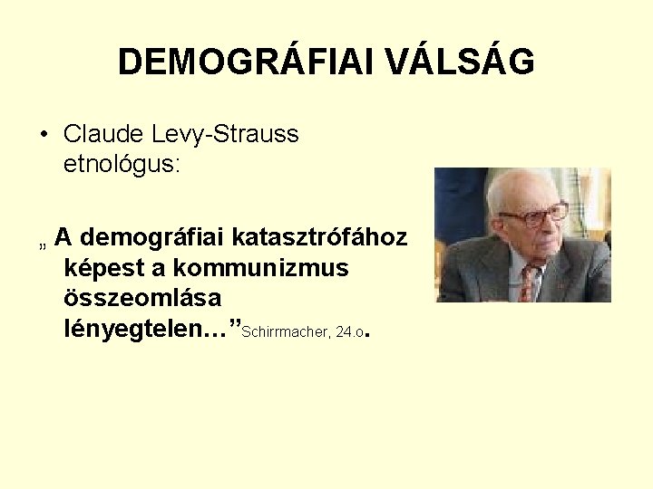 DEMOGRÁFIAI VÁLSÁG • Claude Levy-Strauss etnológus: „ A demográfiai katasztrófához képest a kommunizmus összeomlása