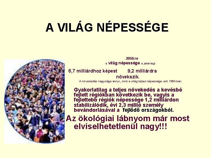 A VILÁG NÉPESSÉGE 2050 -re a világ népessége a jelenlegi 6, 7 milliárdhoz képest