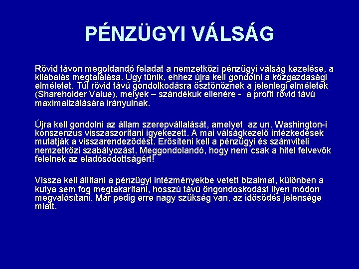 PÉNZÜGYI VÁLSÁG Rövid távon megoldandó feladat a nemzetközi pénzügyi válság kezelése, a kilábalás megtalálása.