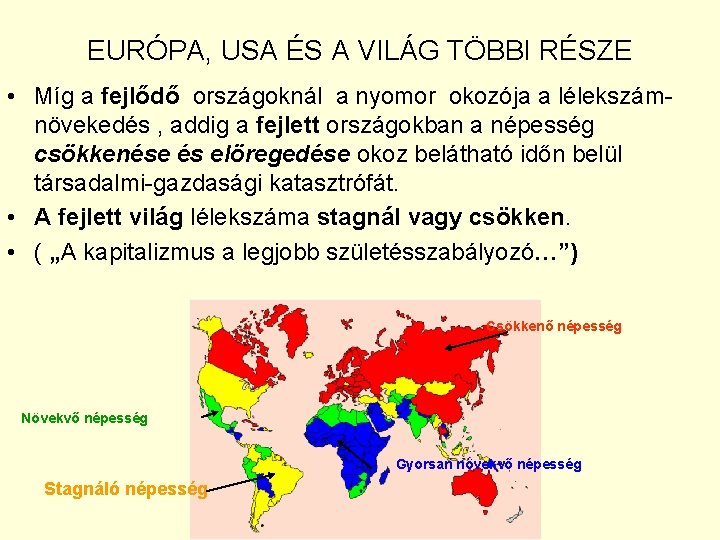 EURÓPA, USA ÉS A VILÁG TÖBBI RÉSZE • Míg a fejlődő országoknál a nyomor