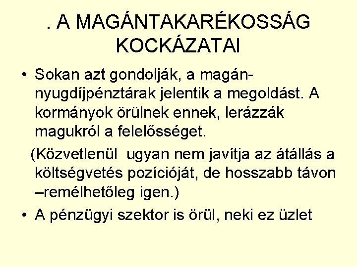 . A MAGÁNTAKARÉKOSSÁG KOCKÁZATAI • Sokan azt gondolják, a magánnyugdíjpénztárak jelentik a megoldást. A