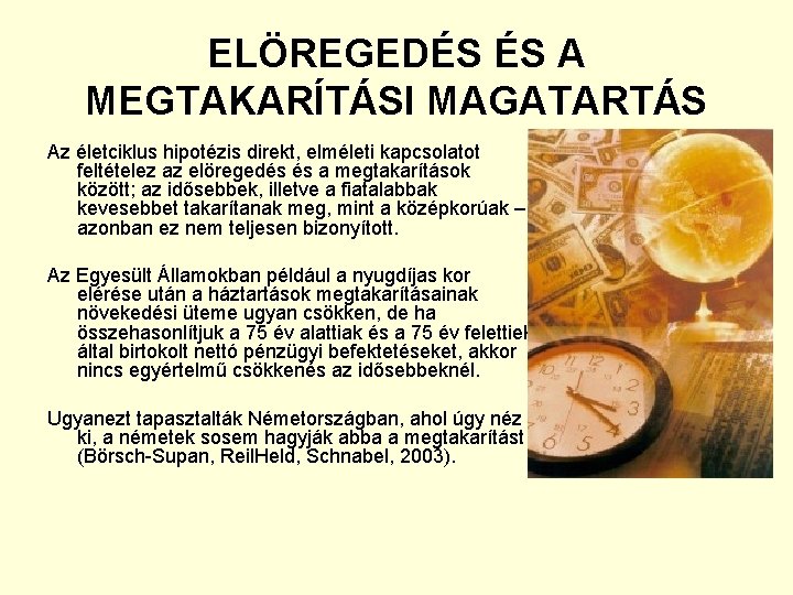 ELÖREGEDÉS ÉS A MEGTAKARÍTÁSI MAGATARTÁS Az életciklus hipotézis direkt, elméleti kapcsolatot feltételez az elöregedés