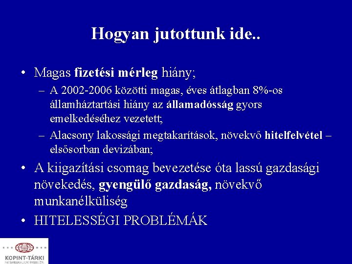 Hogyan jutottunk ide. . • Magas fizetési mérleg hiány; – A 2002 -2006 közötti