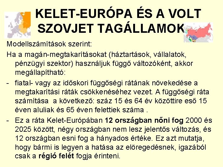 KELET-EURÓPA ÉS A VOLT SZOVJET TAGÁLLAMOK Modellszámítások szerint: Ha a magán-megtakarításokat (háztartások, vállalatok, pénzügyi