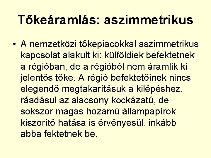 Tőkeáramlás: aszimmetrikus • A nemzetközi tőkepiacokkal aszimmetrikus kapcsolat alakult ki: külföldiek befektetnek a régióban,