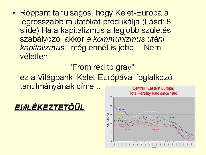  • Roppant tanulságos, hogy Kelet-Európa a legrosszabb mutatókat produkálja. (Lásd: 8. slide) Ha
