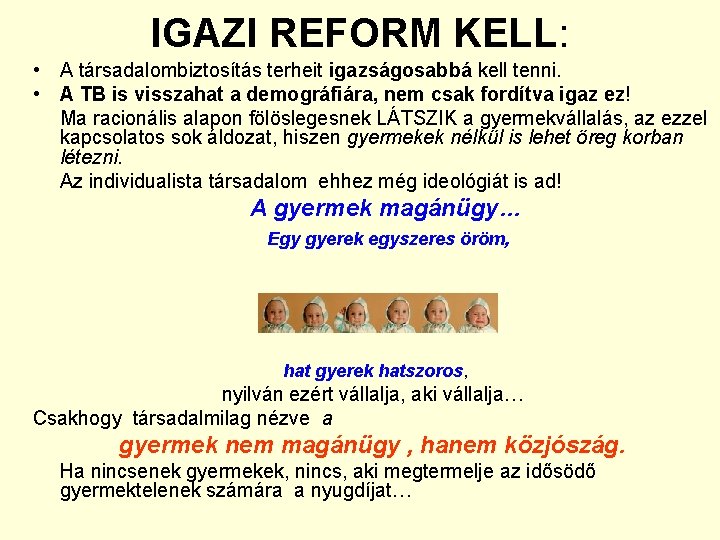 IGAZI REFORM KELL: • A társadalombiztosítás terheit igazságosabbá kell tenni. • A TB is