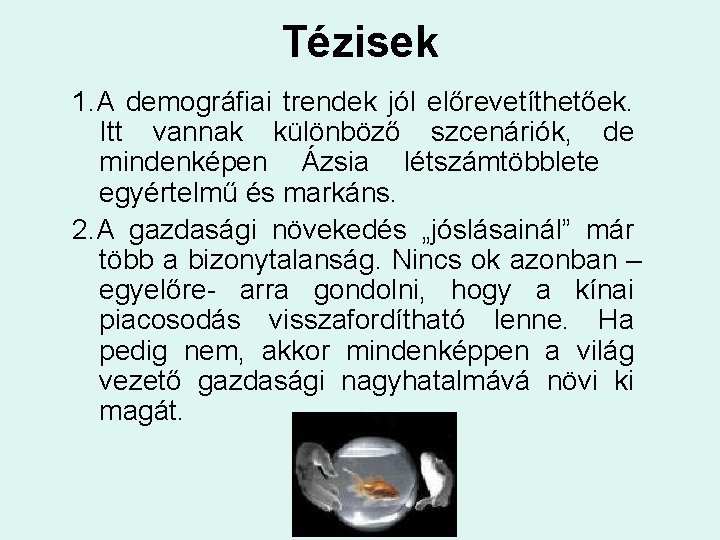 Tézisek 1. A demográfiai trendek jól előrevetíthetőek. Itt vannak különböző szcenáriók, de mindenképen Ázsia