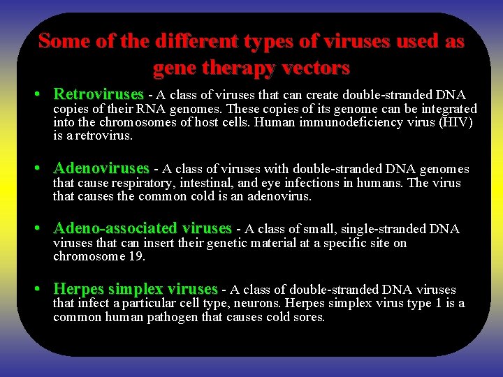 Some of the different types of viruses used as gene therapy vectors • Retroviruses