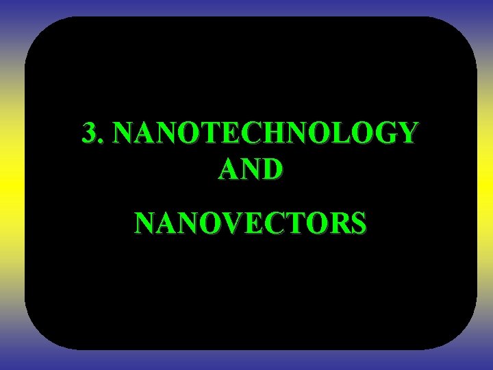 3. NANOTECHNOLOGY AND NANOVECTORS 