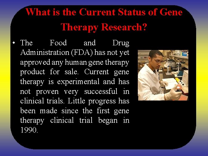 What is the Current Status of Gene Therapy Research? • The Food and Drug