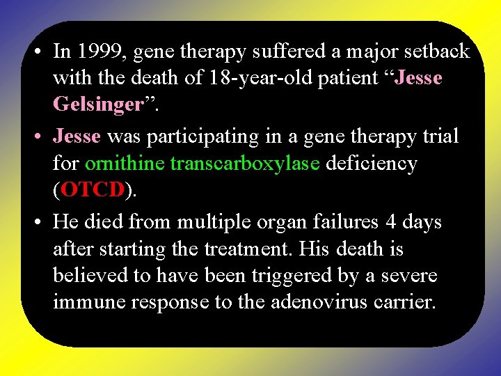  • In 1999, gene therapy suffered a major setback with the death of