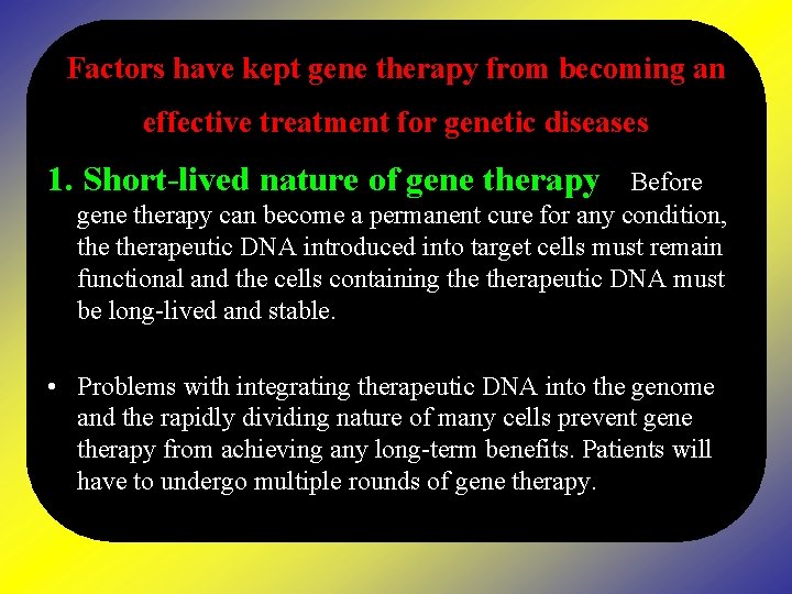 Factors have kept gene therapy from becoming an effective treatment for genetic diseases 1.