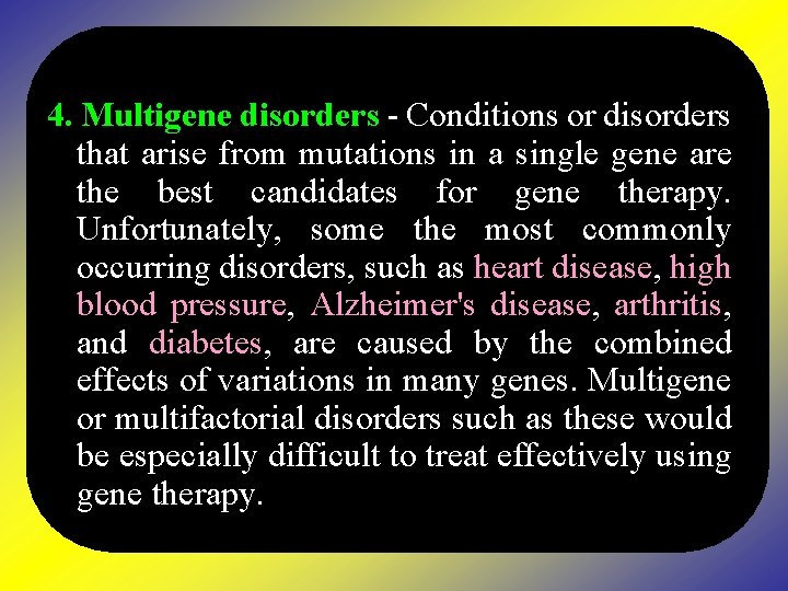 4. Multigene disorders - Conditions or disorders that arise from mutations in a single