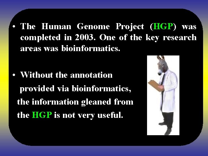  • The Human Genome Project (HGP) was completed in 2003. One of the