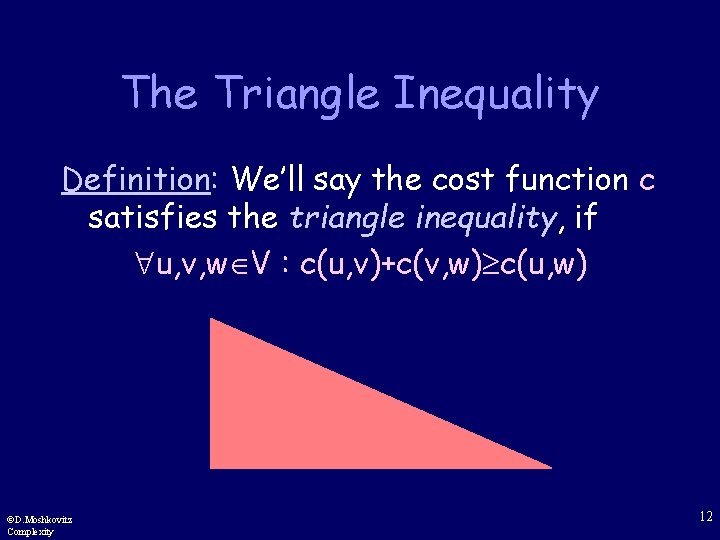 The Triangle Inequality Definition: We’ll say the cost function c satisfies the triangle inequality,
