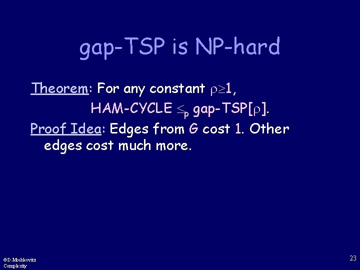 gap-TSP is NP-hard Theorem: For any constant 1, HAM-CYCLE p gap-TSP[ ]. Proof Idea: