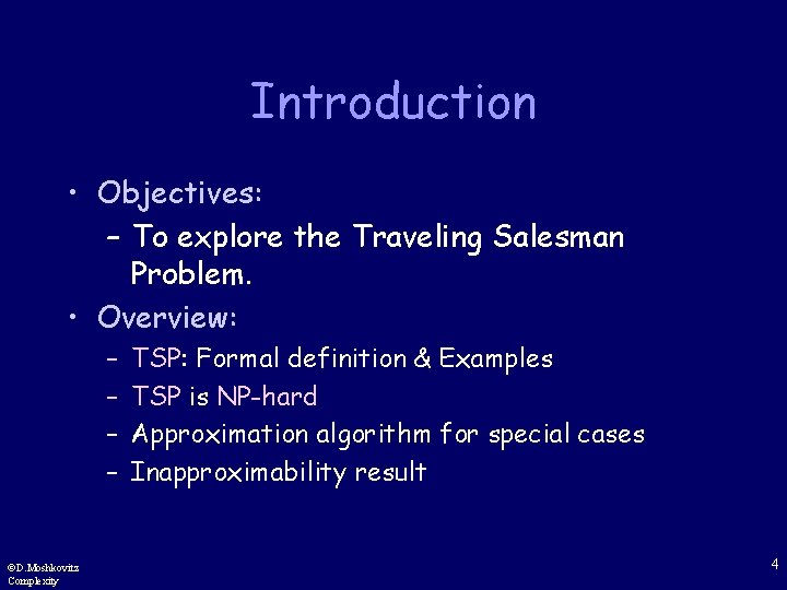Introduction • Objectives: – To explore the Traveling Salesman Problem. • Overview: – –