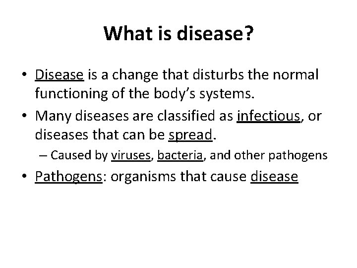 What is disease? • Disease is a change that disturbs the normal functioning of