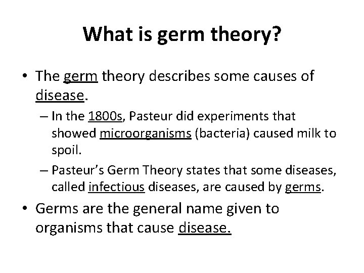 What is germ theory? • The germ theory describes some causes of disease. –