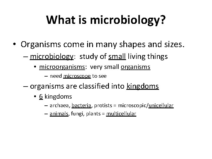 What is microbiology? • Organisms come in many shapes and sizes. – microbiology: study