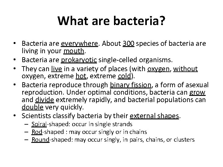 What are bacteria? • Bacteria are everywhere. About 300 species of bacteria are living