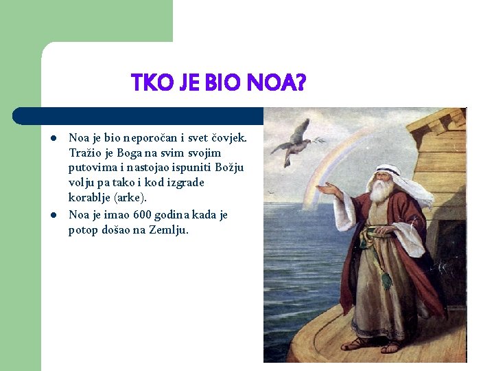 TKO JE BIO NOA? l l Noa je bio neporočan i svet čovjek. Tražio