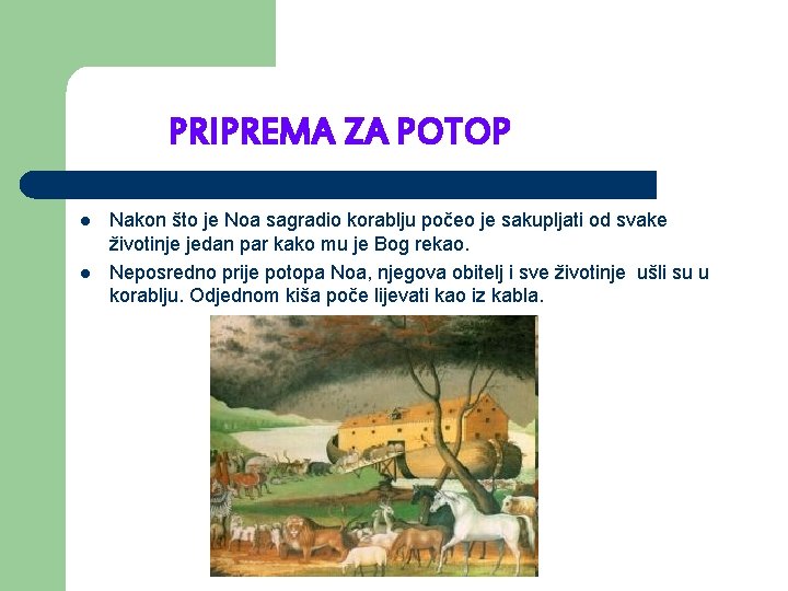 PRIPREMA ZA POTOP l l Nakon što je Noa sagradio korablju počeo je sakupljati